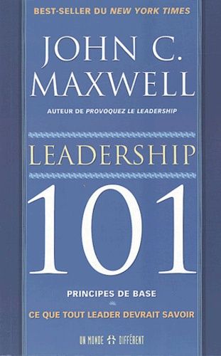 Leadership 101 - Principes de base : Ce que tout leader devrait savoir Leadership 101 - Principes de base : Ce que tout leader devrait savoir