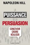 La puissance de la persuasion - Concevoir, croire, réaliser