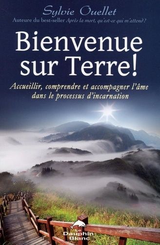 Bienvenue sur Terre ! - Accueillir, comprendre et accompagner l'âme dans les étapes de l'incarnation