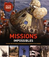 Missions impossibles - Plus de 100 histoires extraordinaires d'audace et de courage