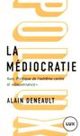 La médiocratie - Précédé de Politique de l'extrême centre et suivi de "Gouvernance". Le management totalitaire