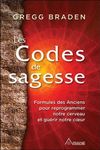 Les codes de la sagesse - Formules des anciens pour reprogrammer notre cerveau et guérir notre coeur