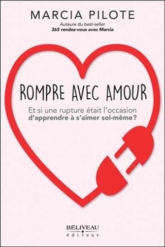 Rompre avec amour - Et si une rupture était l'occasion d'apprendre à s'aimer soi-même ?