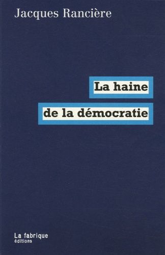 La haine de la démocratie La haine de la démocratie