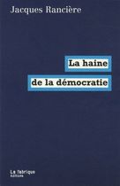 La haine de la démocratie La haine de la démocratie
