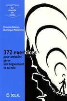 372 exercices pour articuler, gérer son bégaiement et sa voix 372 exercices pour articuler, gérer son bégaiement et sa voix