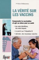 La vérité sur les vaccins - Le guide de tous les vaccins