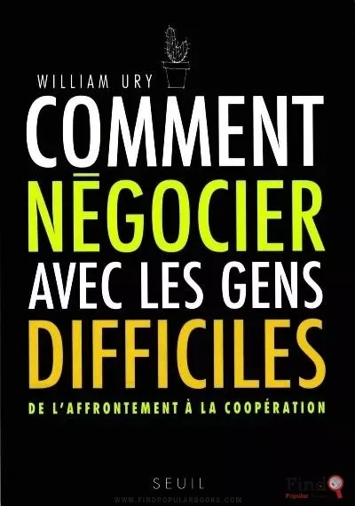 Comment négocier avec les gens difficiles. De l'affrontement à la coopération