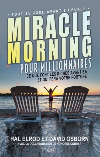 Miracle morning pour millionnaires - Ce que font les riches avant 8h et qui fera votre fortune