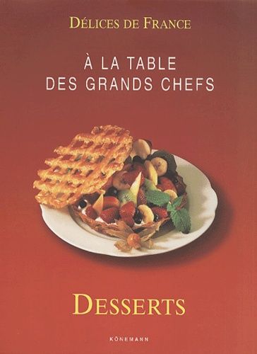 A la table des grands chefs : Desserts A la table des grands chefs : Desserts