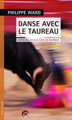Danse avec le taureau - Serial killer aux fêtes de Bayonne Danse avec le taureau - Serial killer aux fêtes de Bayonne