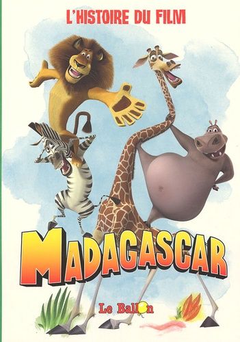 Madagascar - L'histoire du film Madagascar - L'histoire du film