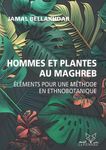 Hommes et plantes au Maghreb - Eléments pour une méthode en ethnobotanique