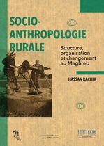 Socio-anthropologie rurale - Structure, organisation et changement au Maghreb