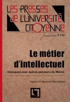 Le Métier d'intellectuel, dialogues avec quinze penseurs du Maroc - 2e édition