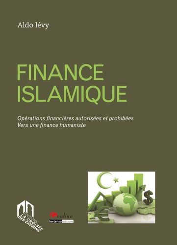 Finance islamique - Opérations financières autorisées et prohibées - Vers une finance humaniste Finance islamique - Opérations financières autorisées et prohibées - Vers une finance humaniste