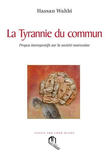 La tyrannie du commun - Propos intempestifs sur la société marocaine La tyrannie du commun - Propos intempestifs sur la société marocaine