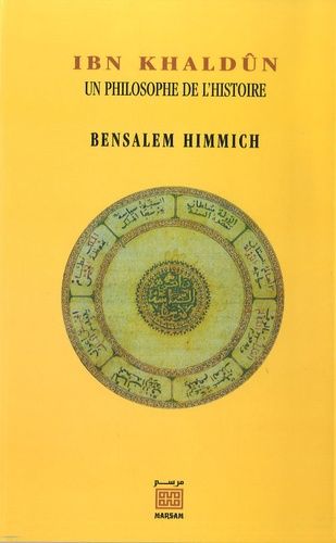 Ibn Khaldûn, un philosophe de l'histoire Ibn Khaldûn, un philosophe de l'histoire
