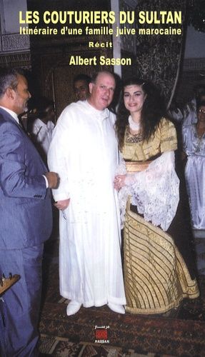 Les couturiers du sultan - Itinéraire d'une famille juive marocaine Les couturiers du sultan - Itinéraire d'une famille juive marocaine
