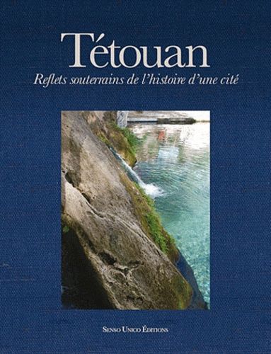Tétouan - Reflets souterrains de l'histoire d'une cité Tétouan - Reflets souterrains de l'histoire d'une cité