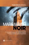 Marrakech noir - 15 nouvelles noires inédites