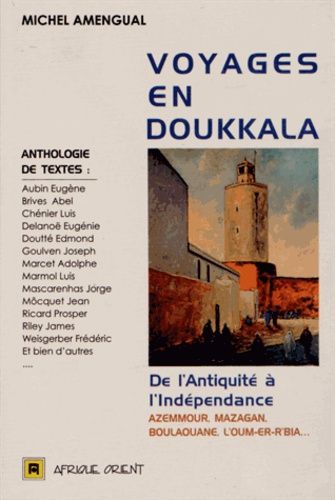 Voyages en Doukkala - De l'Antiquité à l'indépendance Voyages en Doukkala - De l'Antiquité à l'indépendance