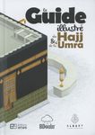 Le Guide illustré du Hajj et de la 'Umra - Toutes les étapes du pèlerinage illustrées en détail !