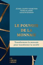 Le pouvoir de la monnaie - Transformons la monnaie pour transformer la société Le pouvoir de la monnaie - Transformons la monnaie pour transformer la société