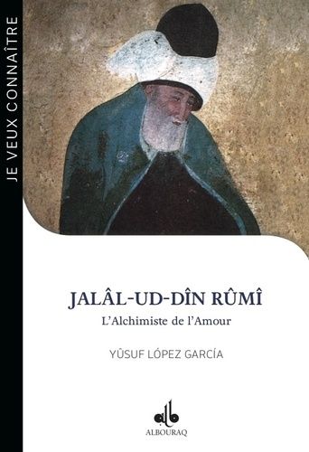 Jalâl-ud-Dîn Rûmi - L'alchimiste de l'amour (1207-1273)