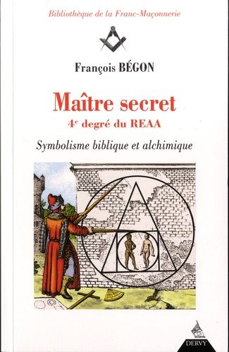 Maître secret 4e degré du REAA - Symbolique biblique et alchimique