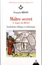 Maître secret 4e degré du REAA - Symbolique biblique et alchimique