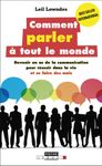 Comment parler à tout le monde - Devenir un as de la communication pour réussir dans la vie et se faire des amis