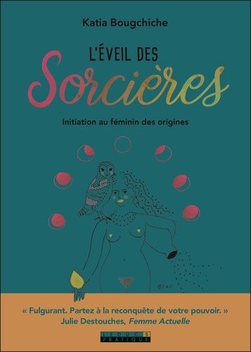 L'éveil des sorcières - Initiation au féminin des origines