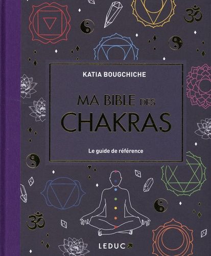 Ma bible des chakras - Le guide de référence