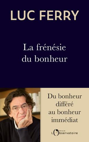 La frénésie du bonheur - Du bonheur différé au bonheur immédiat La frénésie du bonheur - Du bonheur différé au bonheur immédiat