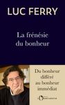 La frénésie du bonheur - Du bonheur différé au bonheur immédiat