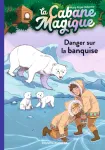 La cabane magique Tome 15Danger sur la banquise La cabane magique Tome 15Danger sur la banquise