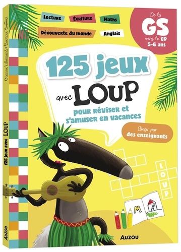 125 jeux avec Loup pour réviser et s'amuser en vacances - De la GS vers le CP