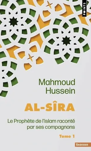 Al - Sîra. Le Prophète de l'islam raconté par ses compagnons Tome 1