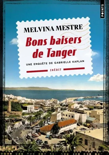Bons baisers de Tanger. Une enquête de Gabrielle Kaplan Bons baisers de Tanger. Une enquête de Gabrielle Kaplan
