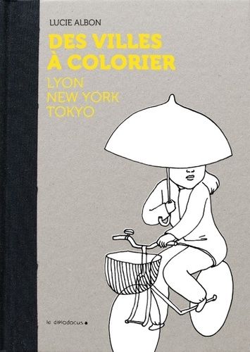 Des villes à colorier - Lyon, New York, Tokyo Des villes à colorier - Lyon, New York, Tokyo