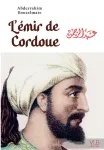 L'émir de Cordoue. Ou la fabuleuse épopée d'Abd al - Rahman Ad - Dâkhil