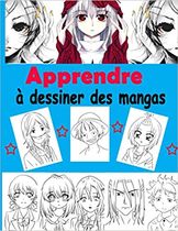 Apprendre à dessiner des mangas: Livre de dessin manga étape par étape pour les enfants et adultes un guide complet pour apprendre toutes les techniques