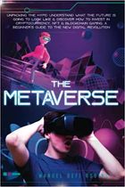 The Metaverse: Unpacking The Hype: Understand What The Future Is Going To Look Like & Discover How To Invest In Cryptocurrency, NFT & Blockchain ... Guide To The New Digital Revolution